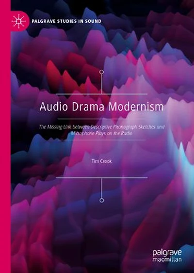 Audio Drama Modernism: The Missing Link Between Descriptive Phonograph Sketches And Microphone Plays On Radio