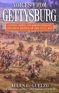 Voices from Gettysburg: Letters, Papers, and Memoirs the Greatest Battle of Civil War