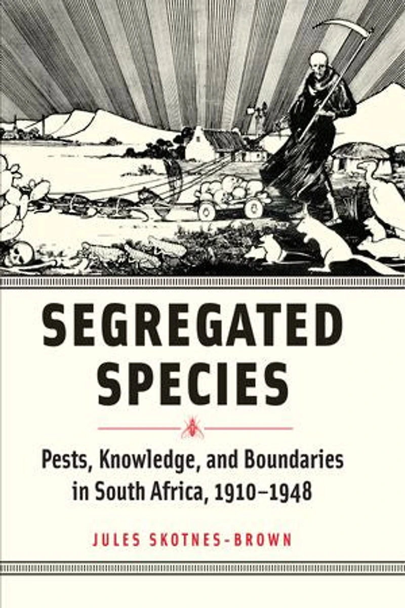 Segregated Species: Pests, Knowledge, and Boundaries South Africa, 1910?1948