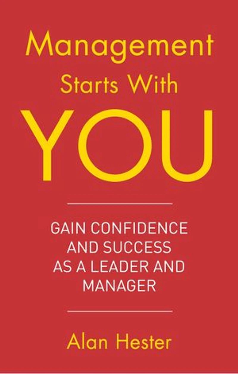 Management Starts With You: Gain Confidence And Success As A Leader Manager