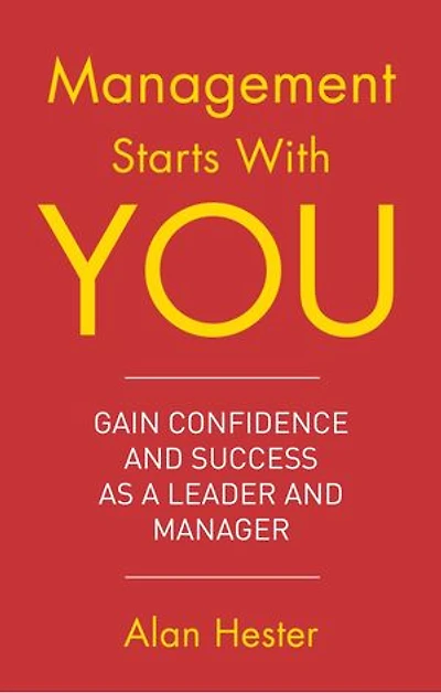 Management Starts With You: Gain Confidence And Success As A Leader Manager