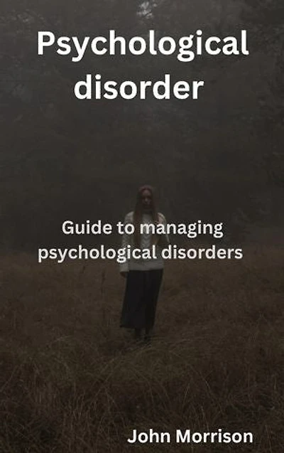 Psychological disorder: Guide to managing psychological disorders