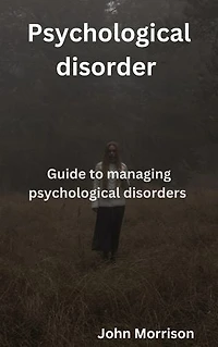 Psychological disorder: Guide to managing psychological disorders