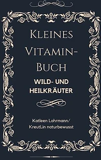 Kleines Vitaminbuch "Wild- und Heilkräuter"