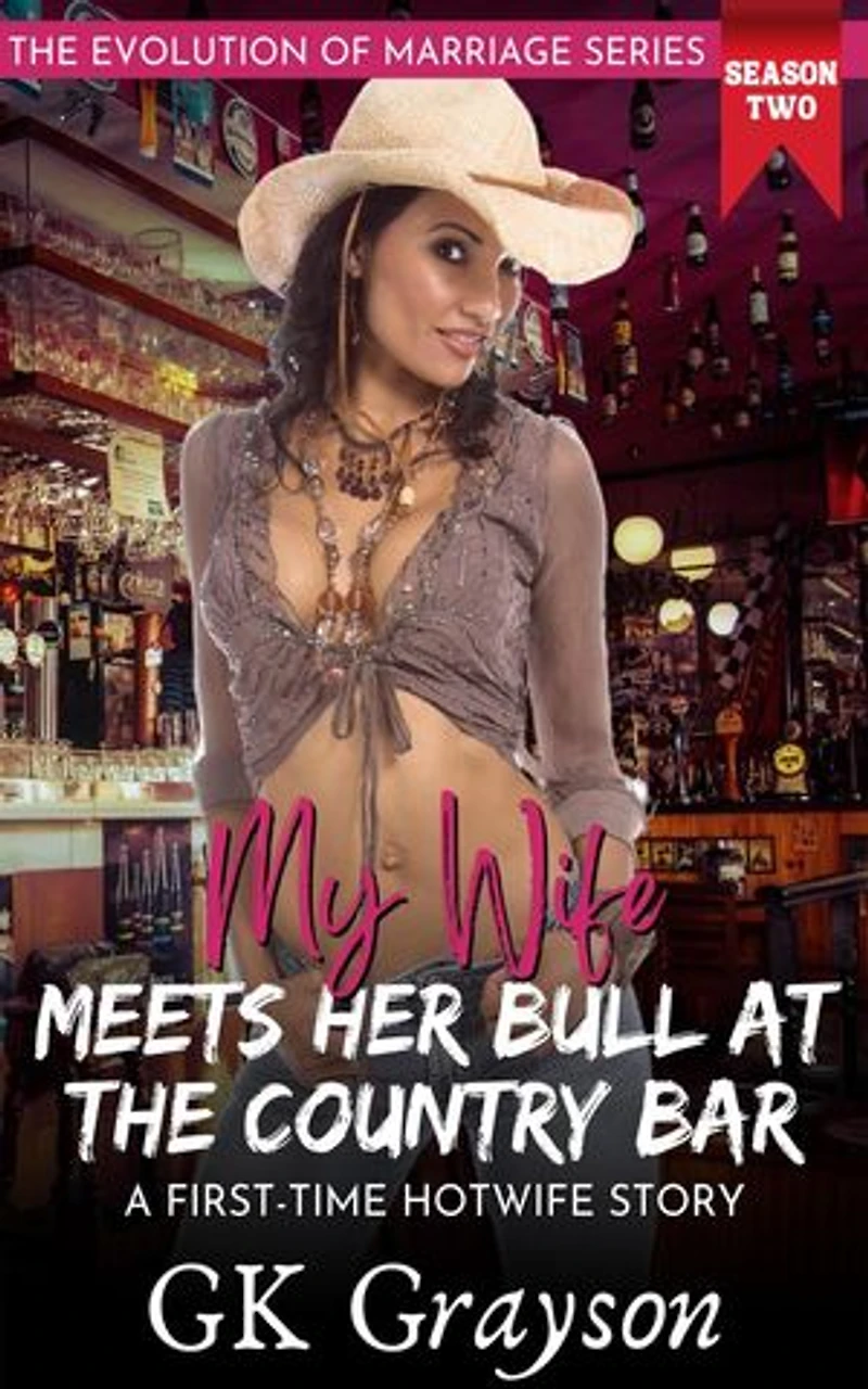 My Wife Meets Her Bull at the Country Bar: A First-Time Hotwife Story: The Evolution of Marriage | Season Two, #1