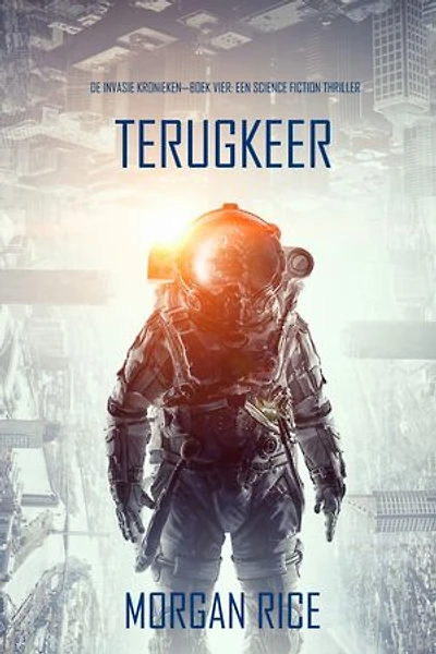 Terugkeer (De Invasie Kronieken—Boek Vier): Een Science Fiction Thriller
