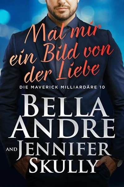 Mal mir ein Bild von der Liebe (Die Maverick Milliardäre 10)