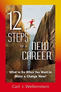 12 Steps To A New Career: What Do When You Want Make Change Now!