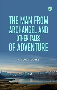 The Man from Archangel and Other Tales of Adventure