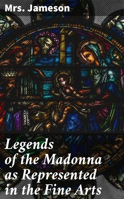 Legends of the Madonna as Represented in the Fine Arts: Exploring Madonna's Influence on Art and Religion