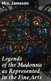 Legends of the Madonna as Represented in the Fine Arts: Exploring Madonna's Influence on Art and Religion