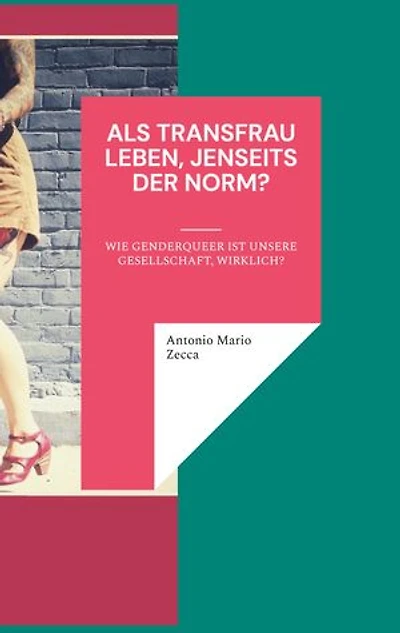 Als Transfrau leben, jenseits der Norm?: Wie genderqueer ist unsere Gesellschaft, wirklich?
