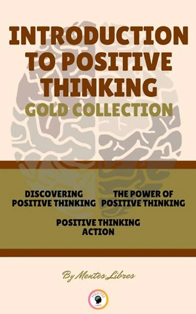 DISCOVERING POSITIVE THINKING - POSITIVE THINKING ACTION - THE POWER OF POSITIVE THINKING (3 BOOKS): INTRODUCTION TO POSITIVE THINKING GOLD COLLECTION