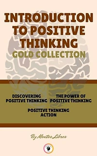 DISCOVERING POSITIVE THINKING - POSITIVE THINKING ACTION - THE POWER OF POSITIVE THINKING (3 BOOKS): INTRODUCTION TO POSITIVE THINKING GOLD COLLECTION