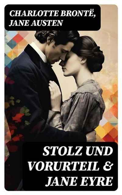 Stolz und Vorurteil & Jane Eyre: Bereicherte Ausgabe. Die zwei beliebtesten Liebesgeschichten der Weltliteratur
