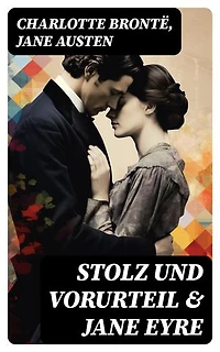 Stolz und Vorurteil & Jane Eyre: Bereicherte Ausgabe. Die zwei beliebtesten Liebesgeschichten der Weltliteratur