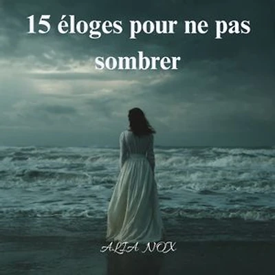 15 éloges pour ne pas sombrer