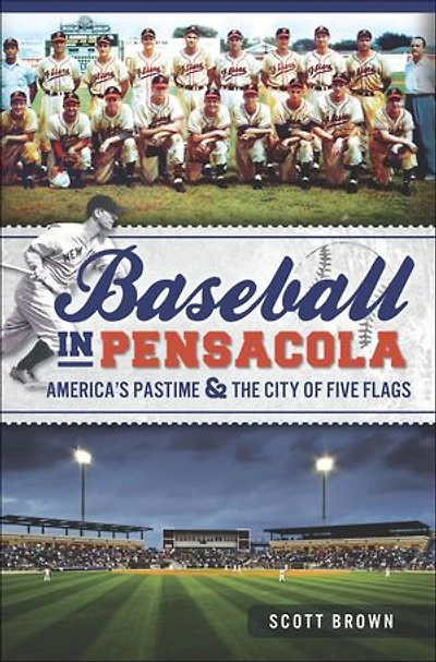 Baseball Pensacola:: America's Pastime & the City of Five Flags