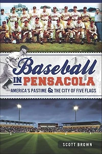 Baseball Pensacola:: America's Pastime & the City of Five Flags
