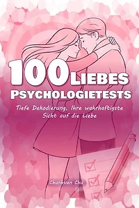 100 Liebes-Psychologietests: Tiefe Dekodierung, Ihre wahrhaftigste Sicht auf die Liebe