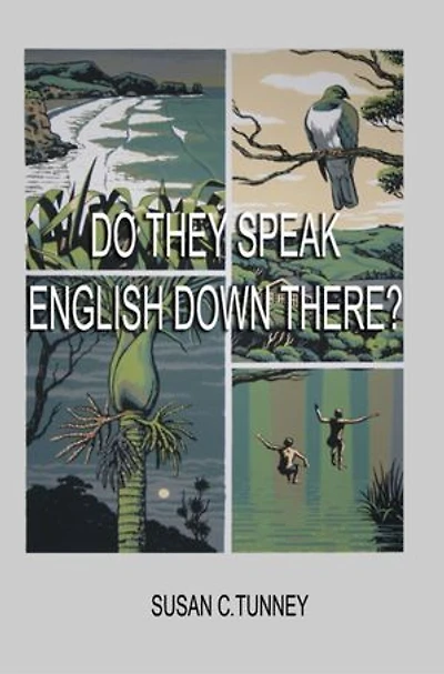 DO THEY SPEAK ENGLISH DOWN THERE?: From duct tape to #8 wire...creating a life New Zealand