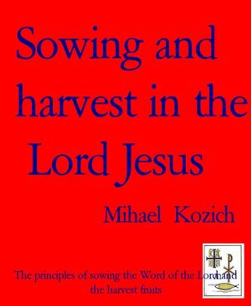 Sowing and harvest in the Lord Jesus: The principles of sowing the Word of the Lord and the harvest fruits