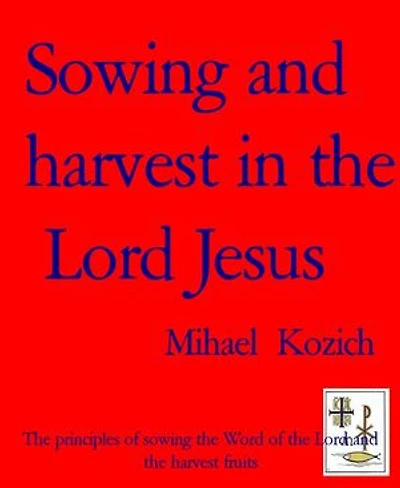 Sowing and harvest in the Lord Jesus: The principles of sowing the Word of the Lord and the harvest fruits
