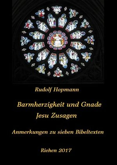 Barmherzigkeit und Gnade - Jesu Versprechen: Anmerkungen zu sieben biblischen Texten