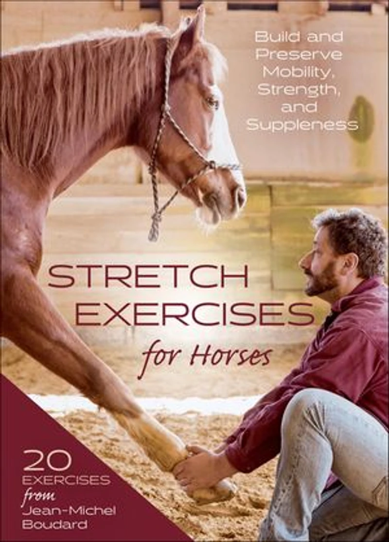 Stretch Exercises for Horses: Build and Preserve Mobility, Strength, Suppleness