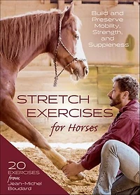Stretch Exercises for Horses: Build and Preserve Mobility, Strength, Suppleness