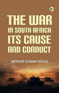 The War in South Africa Its Cause and Conduct