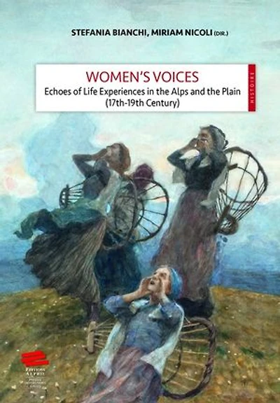 Women’s Voices: Echoes of Life Experiences in the Alps and the Plain (17th -19th Centuries)