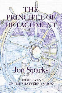The Principle of Detachment: Book Seven of The Shattered Moon