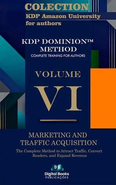 Amazon KDP University Collection for Authors - Volume VI - Marketing and Traffic Acquisition