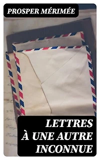 Lettres à une autre inconnue: Édition enrichie.