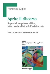 Aprire il discorso.: Supervisione psicoanalitica, istituzioni e clinica dell'adolescente