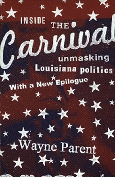 Inside the Carnival: Unmasking Louisiana Politics