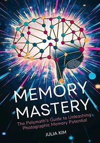 Memory Mastery: The Polymath's Guide To Unleashing Photographic Memory Potential