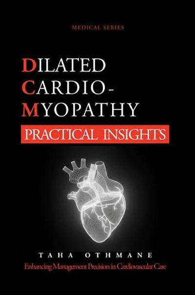 Dilated Cardiomyopathy: Practical Insights: Medical Series