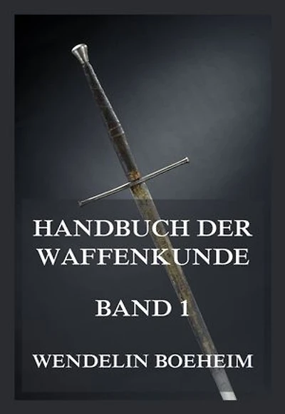 Handbuch der Waffenkunde, Band 1: Das Waffenwesen in seiner historischen Entwicklung vom Beginn des Mittelalters bis zum Ende des 18. Jahrhunderts