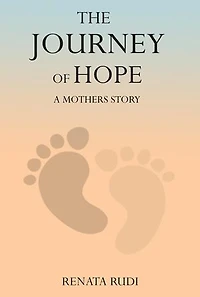 The Journey of Hope: A Mother's Story of Love, Loss, and Miracles