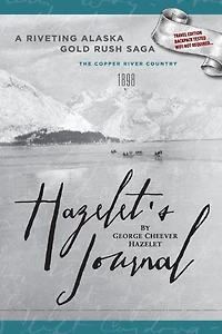 HAZELET'S JOURNAL A Riveting Alaska Gold Rush Saga:: Travel Edition, Backpack Tested, Wifi Not Required