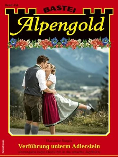 Alpengold 454: Verführung unterm Adlerstein