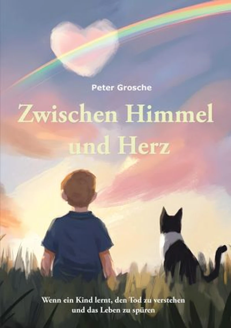 Zwischen Himmel und Herz: Ein berührendes Kinderbuch über das Sterben und die Liebe, die bleibt