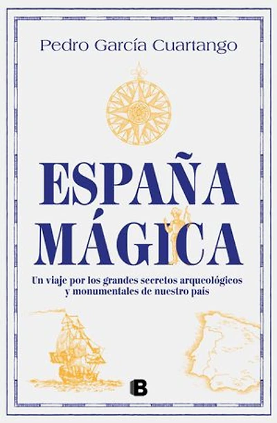 España mágica: Un viaje por los grandes secretos arqueológicos y monumentales de nuestro país
