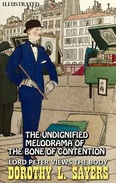 Lord Peter Views the Body. The Undignified Melodrama of the Bone of Contention. Illustrated