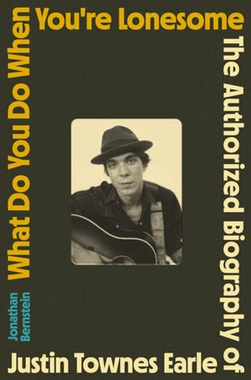 What Do You When You're Lonesome: The Authorized Biography of Justin Townes Earle