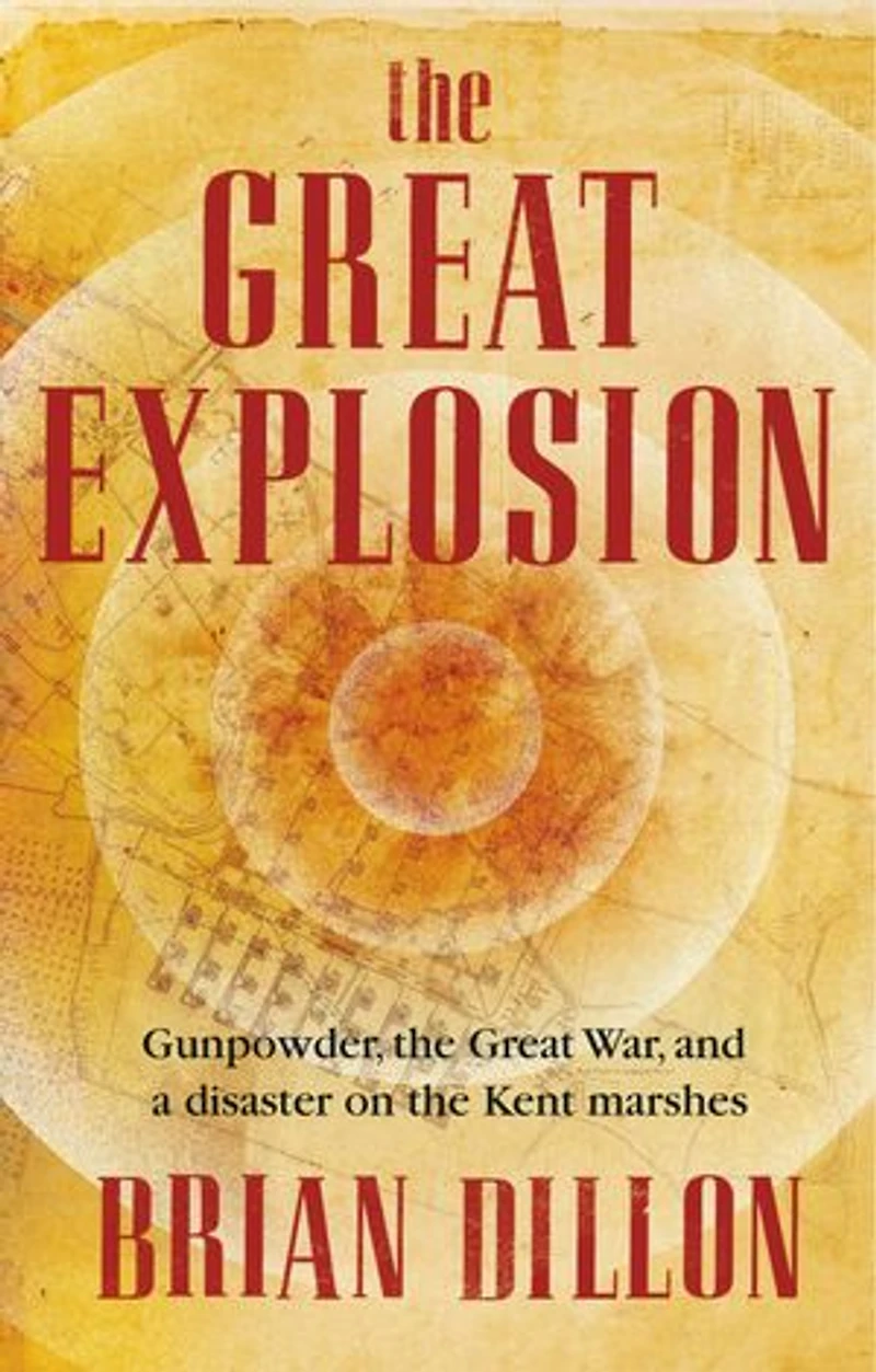 the Great Explosion: Gunpowder, War, and a Disaster on Kent Marshes