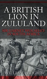 A British Lion Zululand: Sir Garnet Wolseley South Africa