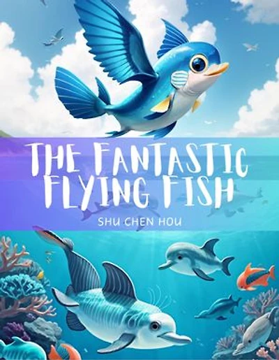 The Fantastic Flying Fish: Dive, Glide, and Save the Tide with The Fantastic Flying Fish!